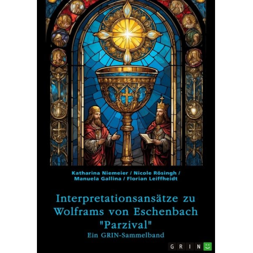 Katharina Niemeier Nicole Rösingh Manuela Gallina Florian Leiffheidt - Interpretationsansätze zu Wolframs von Eschenbach "Parzival"