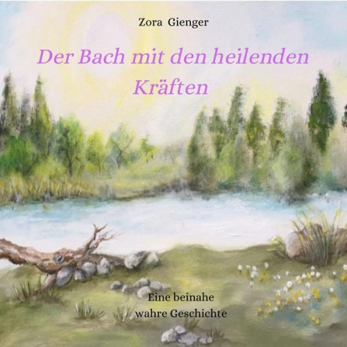 Zora Gienger - Der Bach mit den heilenden Kräften