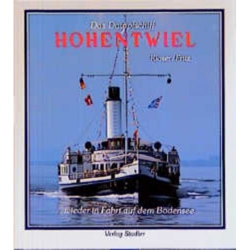 Reinhard E. Kloser Karl F. Fritz - Das Dampfschiff Hohentwiel ... wieder in Fahrt auf dem Bodensee