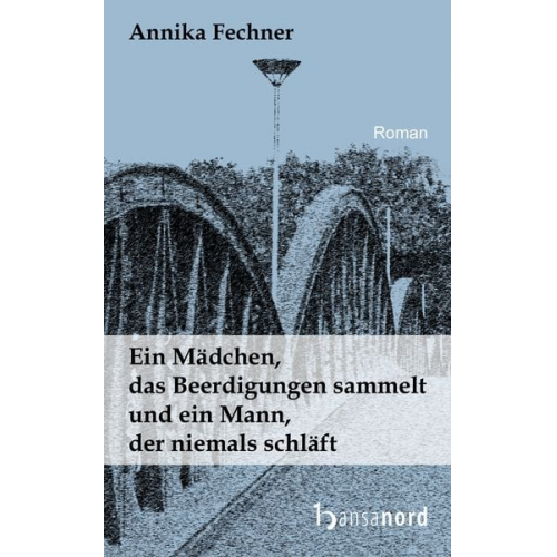 Annika Fechner - Ein Mädchen, das Beerdigungen sammelt und ein Mann, der niemals schläft