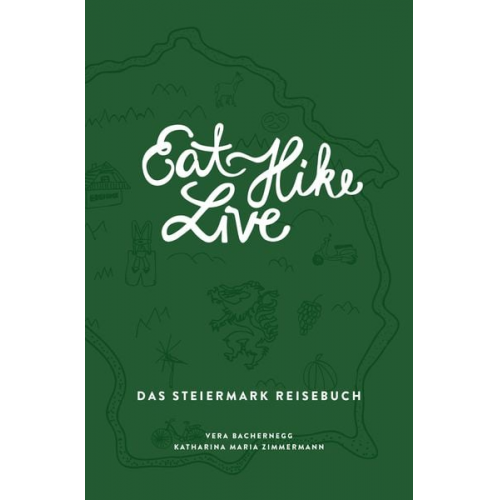 Vera Bachernegg Katharina Maria Zimmermann - Eat Hike Live: Das Steiermark Reisebuch