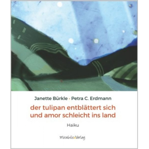 Janette Bürkle Petra C. Erdmann - Der Tulipan entblättert sich und Amor schleicht ins Land