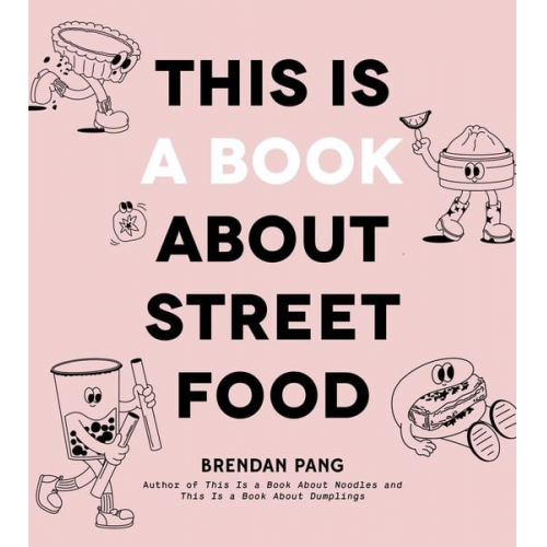 Brendan Pang - This Is a Book about Street Food