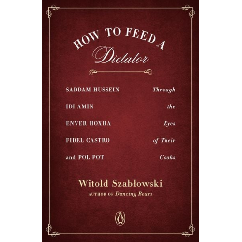 Witold Szablowski - How to Feed a Dictator