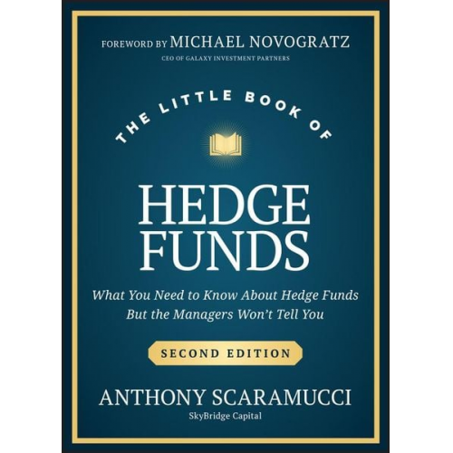 Anthony Scaramucci - The Little Book of Hedge Funds: What You Need to Know About Hedge Funds, but the Managers Won't Tell You, 2nd Edition