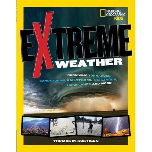 Thomas M. Kostigen - Extreme Weather: Surviving Tornadoes, Sandstorms, Hailstorms, Blizzards, Hurricanes, and More!