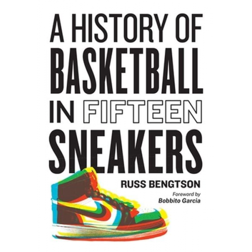 Russ Bengtson - A History of Basketball in Fifteen Sneakers