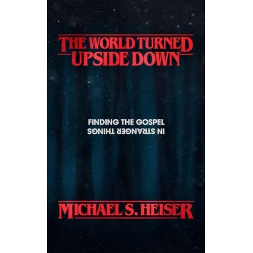 Michael S. Heiser - The World Turned Upside Down