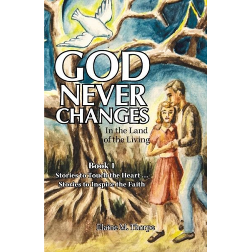 Elaine M. Thorpe - God Never Changes: In the Land of the Living