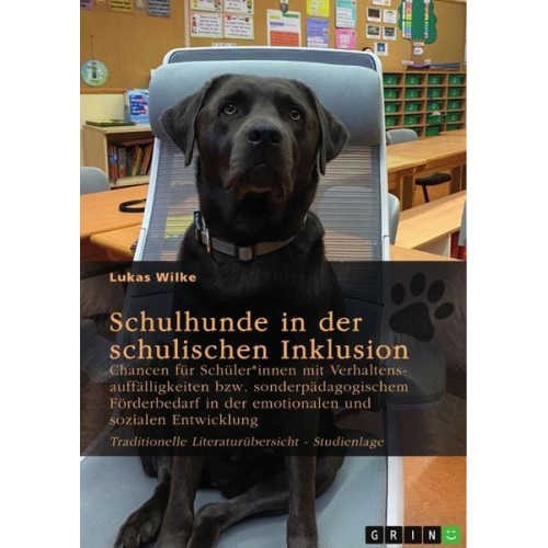 Lukas Wilke - Schulhunde in der schulischen Inklusion. Chancen für Schüler*innen mit Verhaltensauffälligkeiten bzw. sonderpädagogischem Förderbedarf in der emotiona