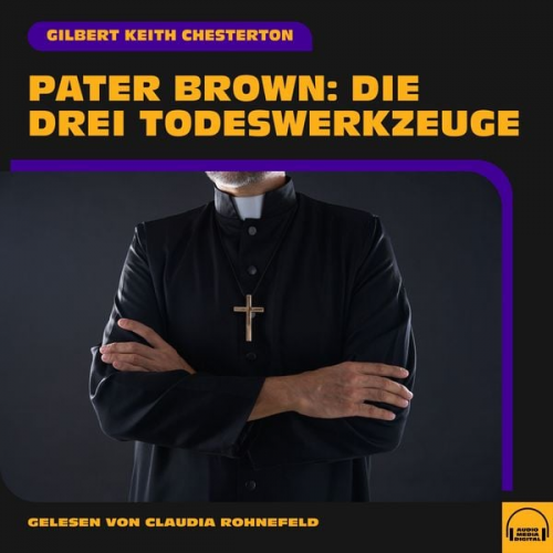 Gilbert K. Chesterton - Pater Brown: Die drei Todeswerkzeuge