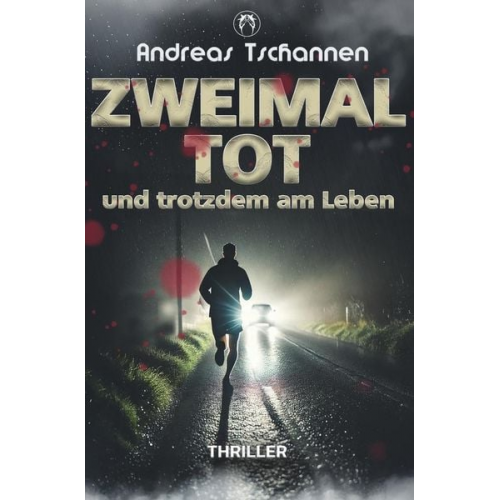 Andreas Tschannen - Zweimal tot und trotzdem am Leben