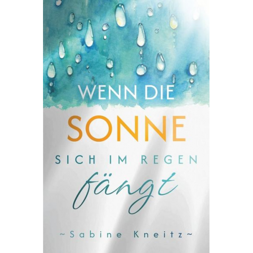 Sabine Kneitz - Wenn die Sonne sich im Regen fängt