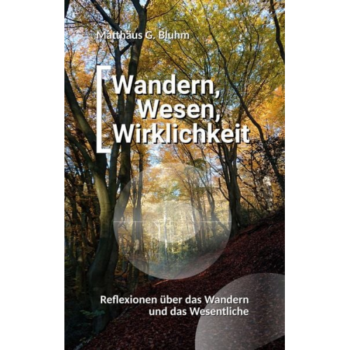 Matthäus G. Bluhm - Wandern, Wesen, Wirklichkeit