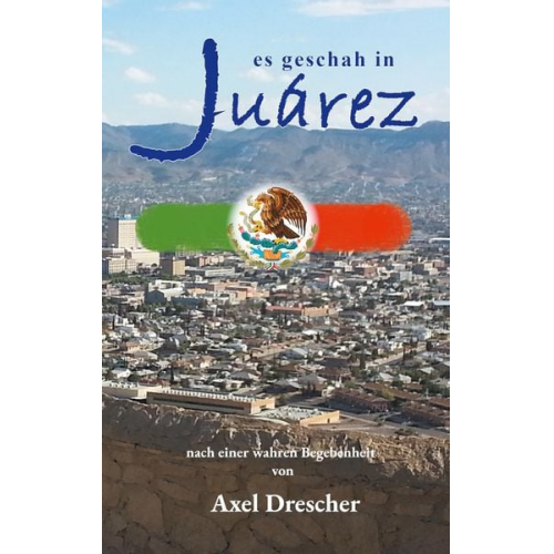 Axel Drescher - Es geschah in Juárez