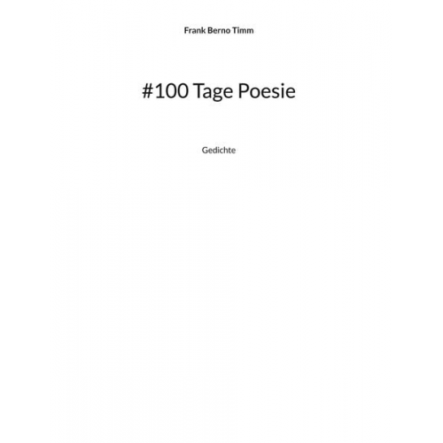 Frank Berno Timm - #100 Tage Poesie