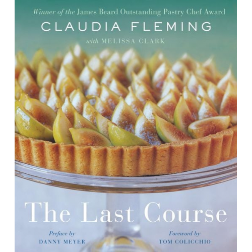 Claudia Fleming Melissa Clark - The Last Course: A Cookbook