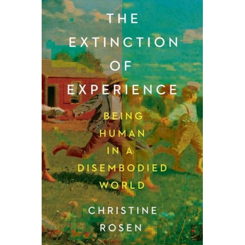 Christine Rosen - The Extinction of Experience