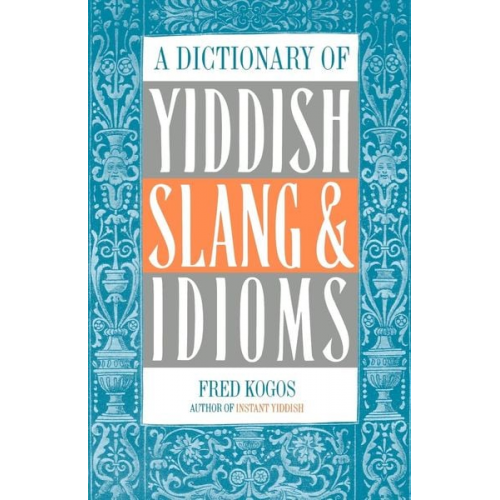 Fred Kogos - A Dictionary of Yiddish Slang & Idioms