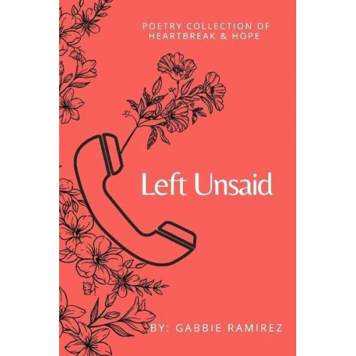 Gabbie Ramirez - Left Unsaid: Poetry Collection of Heartbreak & Hope