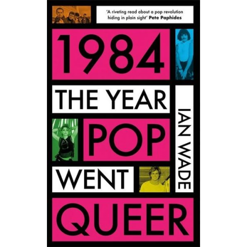 Ian Wade - 1984: The Year Pop Went Queer