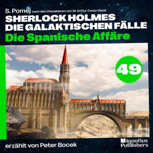 Arthur Conan Doyle S. Pomej - Die Spanische Affäre (Sherlock Holmes - Die galaktischen Fälle, Folge 49)