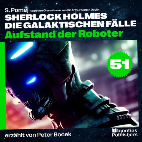 Arthur Conan Doyle S. Pomej - Aufstand der Roboter (Sherlock Holmes - Die galaktischen Fälle, Folge 51)