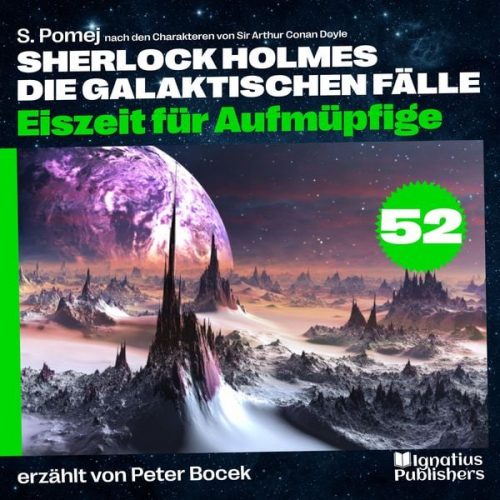 Arthur Conan Doyle S. Pomej - Eiszeit für Aufmüpfige (Sherlock Holmes - Die galaktischen Fälle, Folge 52)