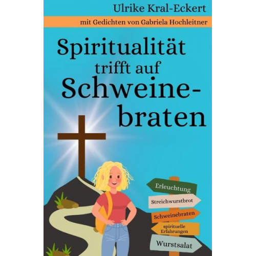 Ulrike Kral Eckert Gabriela Hochleitner - Spiritualität trifft auf Schweinebraten