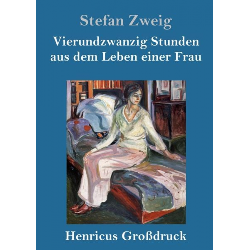 Stefan Zweig - Vierundzwanzig Stunden aus dem Leben einer Frau (Großdruck)