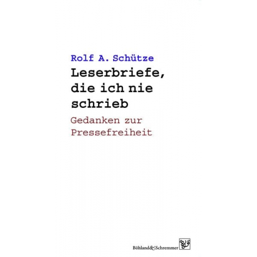 Rolf A. Schütze - Leserbriefe, die ich nie schrieb