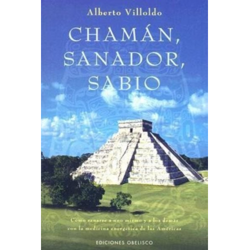 Alberto Villoldo - Chaman, Sanador, Sabio