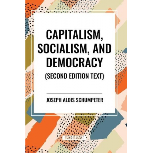 Joseph Schumpeter - Capitalism, Socialism, and Democracy, 2nd Edition