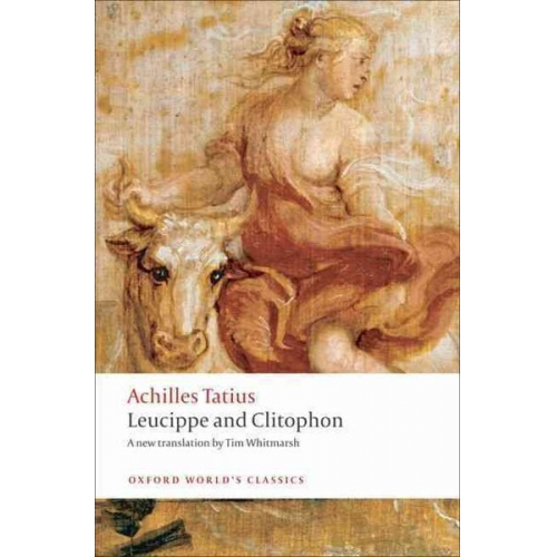 Achilles Tatius Tim Whitmarsh - Leucippe and Clitophon