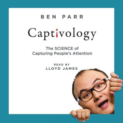 Ben Parr - Captivology: The Science of Capturing People's Attention