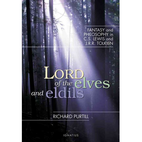 Richard Purtill - Lord of the Elves and Eldils: Fantasy and Philosophy in C.S. Lewis and J.R.R. Tolkien