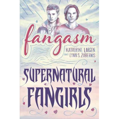 Katherine Larsen Lynn S. Zubernis - Fangasm: Supernatural Fangirls