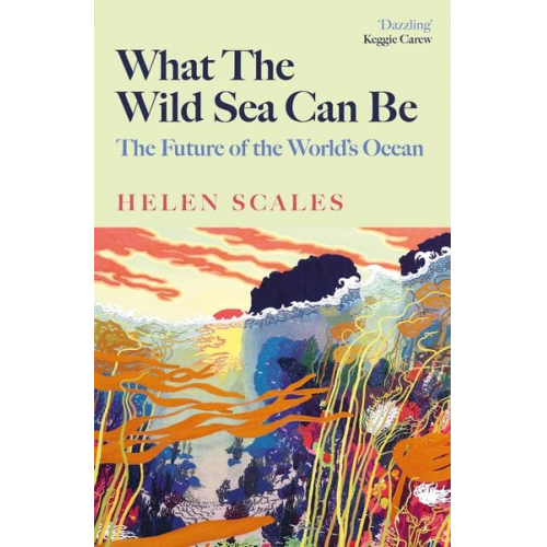 Helen Scales - What the Wild Sea Can Be