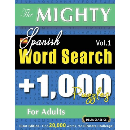 Delta Classics - The Mighty Spanish Word Search - 1,000 Puzzles For Adults - Delta Classics - Giant Edition - Find 20,000 Words, The Ultimate Challenge!