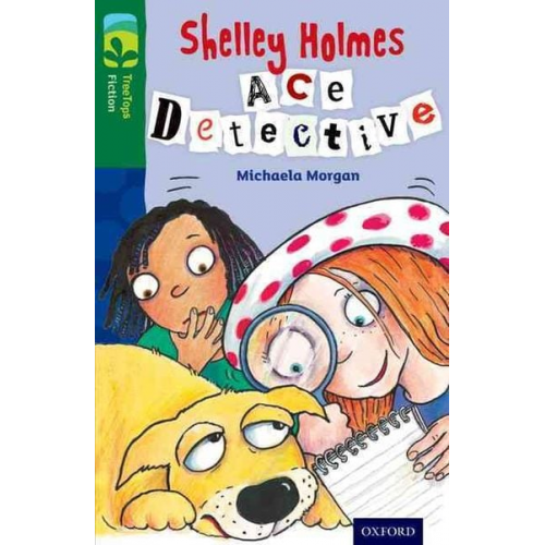 Michaela Morgan - Oxford Reading Tree TreeTops Fiction: Level 12 More Pack A: Shelley Holmes Ace Detective