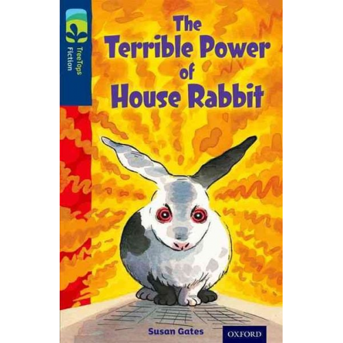 Susan Gates - Oxford Reading Tree TreeTops Fiction: Level 14 More Pack A: The Terrible Power of House Rabbit