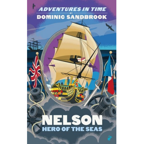 Dominic Sandbrook - Sandbrook, D: Adventures in Time: Nelson, Hero of the Seas