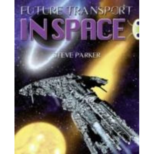 Steve Parker - Bug Club Independent Non Fiction Year 5 Blue A Future Transport in Space