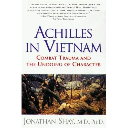 Jonathan Shay - Achilles in Vietnam: Combat Trauma and the Undoing of Character