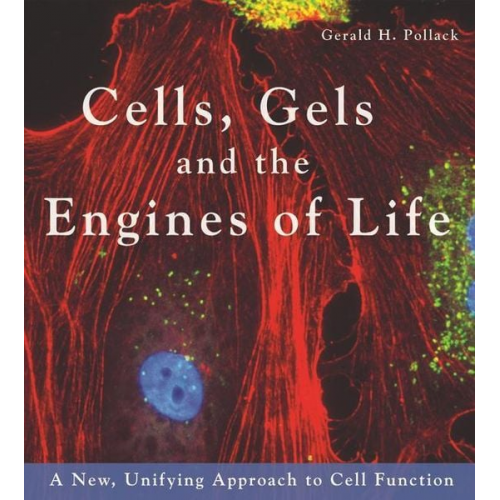 Gerald H. Pollack - Cells, Gels and the Engines of Life