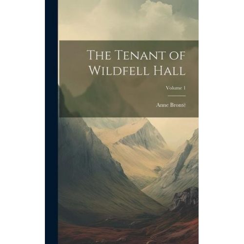 Anne Brontë - The Tenant of Wildfell Hall; Volume 1