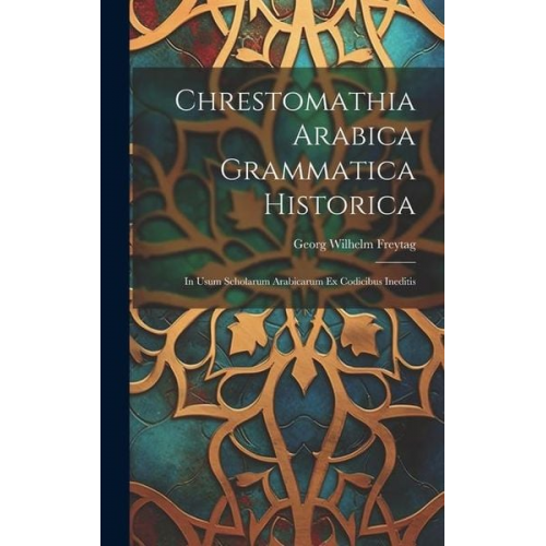 Georg Wilhelm Freytag - Chrestomathia Arabica Grammatica Historica