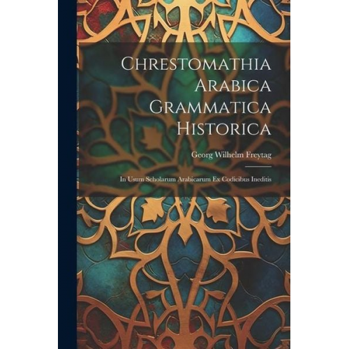 Georg Wilhelm Freytag - Chrestomathia Arabica Grammatica Historica