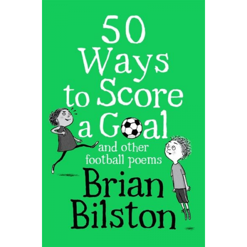 Brian Bilston - 50 Ways to Score a Goal and Other Football Poems