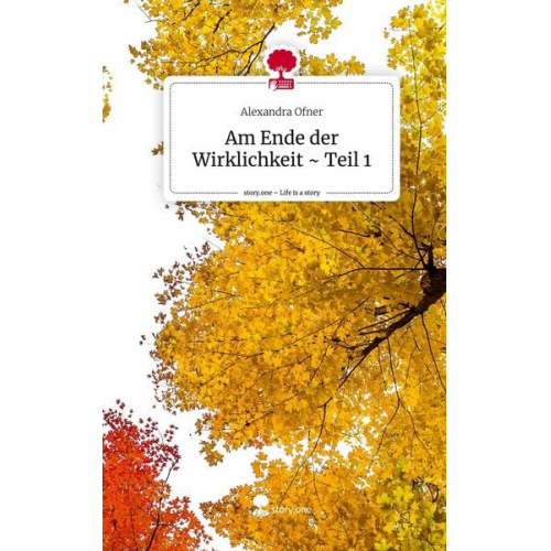 Alexandra Ofner - Am Ende der Wirklichkeit ~ Teil 1. Life is a Story - story.one